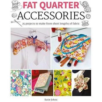 Fat Quarter: Accessories - 25 projects to make from short lengths of fabric
