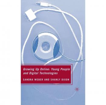 Growing Up Online: Young People and Digital Technologies