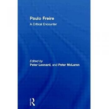 Paulo Freire: A Critical Encounter