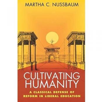 Cultivating Humanity: Classical Defense of Reform in Liberal Education: A Classical Defense of Reform in Liberal Education
