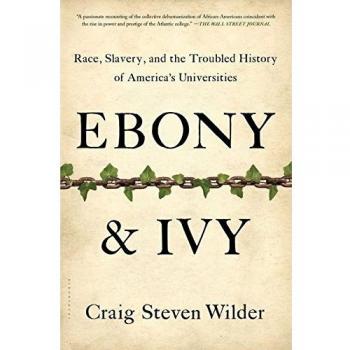 Ebony and Ivy: Race, Slavery, and the Troubled History of America's Universities