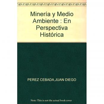 Minería y Medio Ambiente en perspectiva histórica.