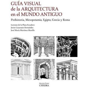 Guía visual de la arquitectura en el Mundo Antiguo: Prehistoria, Mesopotamia, Egipto, Grecia y Roma
