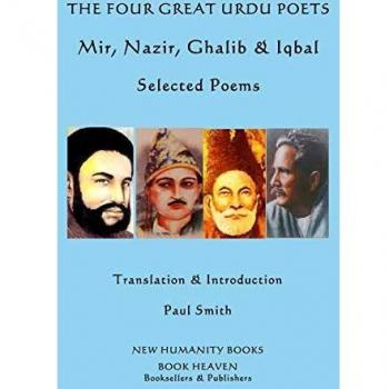 The Four Great Urdu Poets: Mir, Nazir, Ghalib & Iqbal: Selected Poems