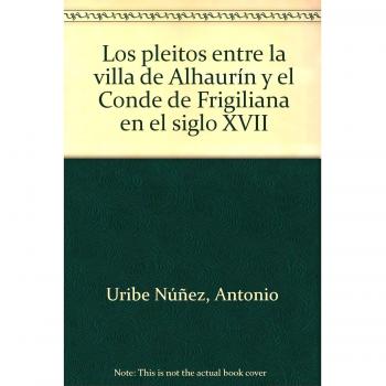 PLEITOS ENTRE LA VILLA DE ALHAURIN Y EL CONDE FRIG
