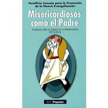 Misericordiosos como el Padre: Subsidios para el Jubileo de la Misericordia 2015-2016