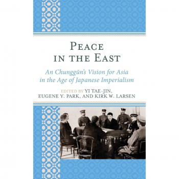Peace in the East: An Chunggun's Vision for Asia - Historical Analysis and Cultural Insight