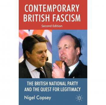Contemporary British Fascism: The British National Party and the Quest for Legitimacy: 0