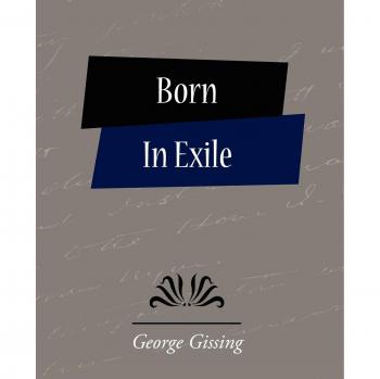 Born in Exile: A Novel by George Gissing - Paperback Edition