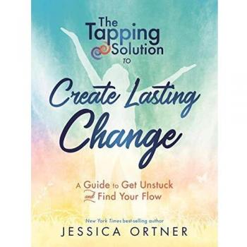 The Tapping Solution to Create Lasting Change: A Guide to Get Unstuck and Find Your Flow