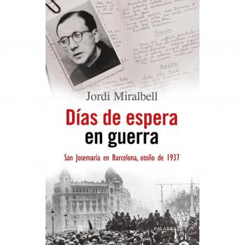 Dias de espera en Guerra: San Josemaría en Barcelona, otoño de 1937