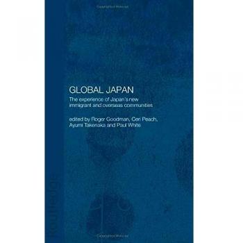 Global Japan: The Experience of Japan's New Immigrant and Overseas Communities