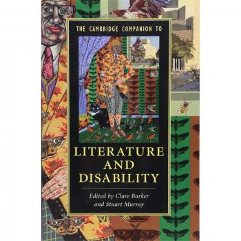 Cambridge Companion to Literature and Disability: A Comprehensive Guide for Understanding Literary Perspectives on Disability