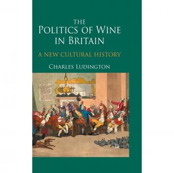 The Politics of Wine in Britain: A New Cultural History