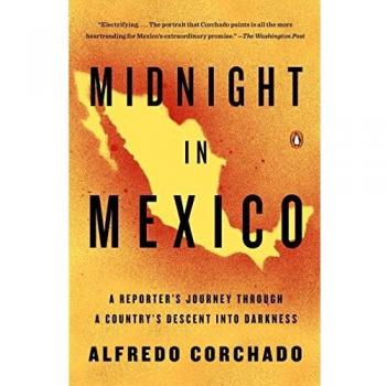Midnight in Mexico: A Reporter's Journey Through a Country's Descent Into Darkness