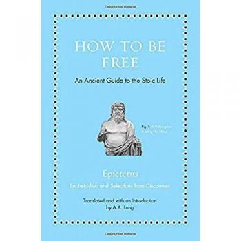How to Be Free: An Ancient Guide to the Stoic Life