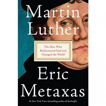 Martin Luther The Man Who Rediscovered God and Changed the World