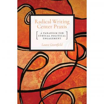 Radical Writing Center Praxis: A Paradigm for Ethical Political Engagement