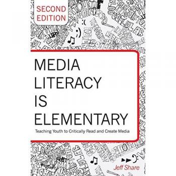 Elementary Media Literacy Education: Teaching Youth to Critically Analyze and Create Media - Second Edition