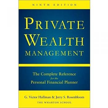 Private Wealth Management: The Complete Reference for the Personal Financial Planner, Ninth Edition