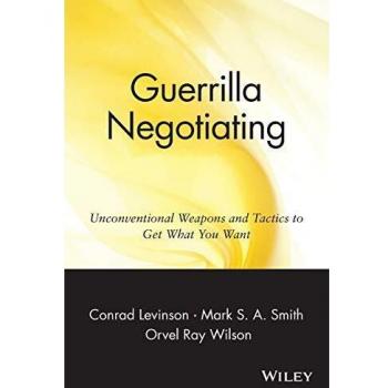 Guerrilla Negotiation: Unconventional Weapons and Tactics for Success