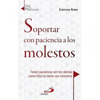 Soportar con paciencia a los molestos: Tener paciencia con los demás como Dios la tiene con nosotros: 12