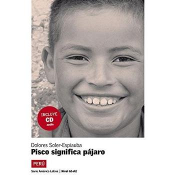 Pisco significa pájaro. Serie América Latina. Libro + CD: Pisco significa pájaro, América Latina + CD