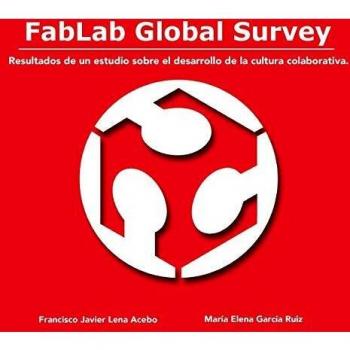 FabLab Global Survey. Resultados de un estudio sobre el desarrollo de la cultura colaborativa.