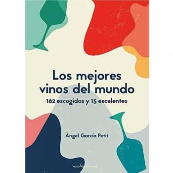 Los mejores vinos del mundo: 162 escogidos y 15 excelentes: 7