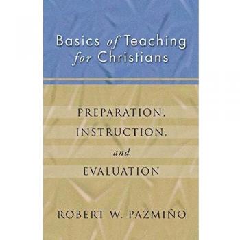 Christian Teaching Essentials: Preparation, Instruction, Evaluation by Robert W. Pazmiño
