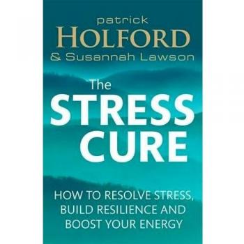 The Stress Cure: How to resolve stress, build resilience and boost your energy