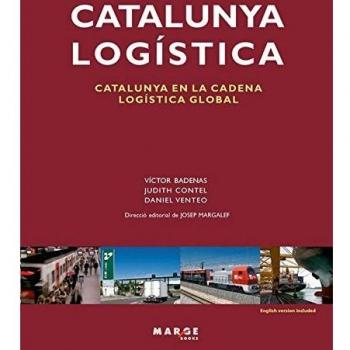 Catalunya Logística. Catalunya en la cadena logística global: Catalunya en la cadena logística global - Daniel Venteo