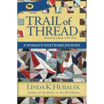 Trail of Thread: A Woman's Westward Journey (Book 1 in the Trail of Thread Series) by Linda K. Hubalek
