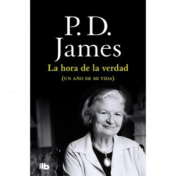 La hora de la verdad: Un año de mi vida - P.d. James