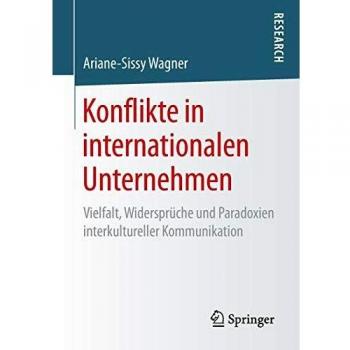 Konflikte in internationalen Unternehmen: Vielfalt, Widersprüche und Paradoxien interkultureller Kommunikation