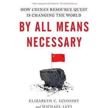 By All Means Necessary: How China's Resource Quest is Changing the World