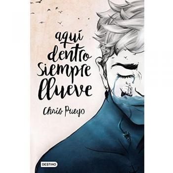 Aquí dentro siempre llueve - Chris Pueyo