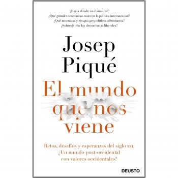 El mundo que nos viene: Retos, desafíos y esperanzas del siglo XXI: ¿un mundo post-occidental con valores occidentales? - Josep Piqué