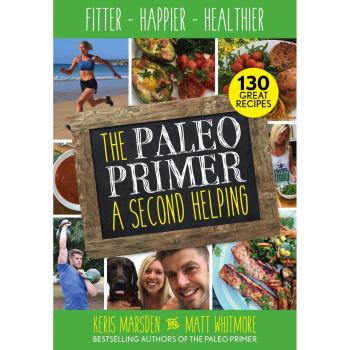 The Paleo Primer: A Second Helping: Fitter, Happier, Healthier