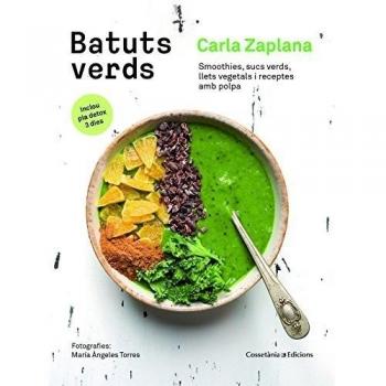Batuts Verds: Smoothies, sucs verds, llets vegetals i receptes amb polpa - Carla Zaplana Vergés