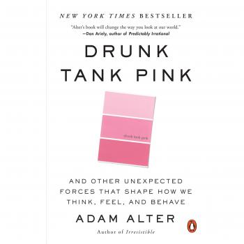 Drunk Tank Pink: Insights on Human Behavior and Perception by Adam Alter