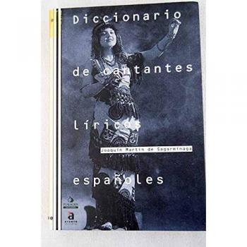 Diccionario de cantantes liricos españoles - MARTIN DE SAGARMINAGA, JOAQUIN