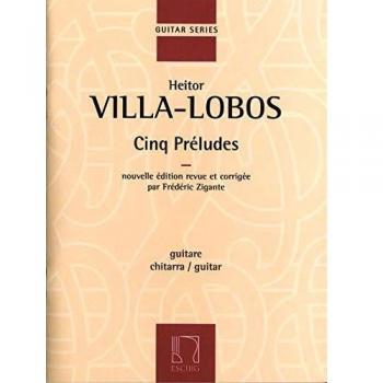 Cinq Préludes para guitarra de Heitor Villa-Lobos - Edición completa revisada por F. Zigante