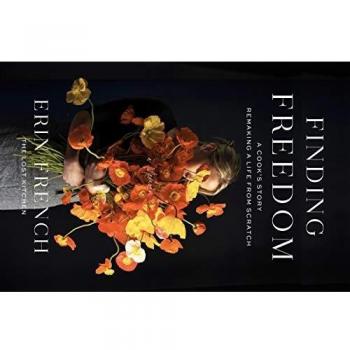 Finding Freedom: A Cook's Story; Remaking a Life from Scratch