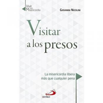 Visitar a los presos: La misericordia libera más que cualquiera pena: 10