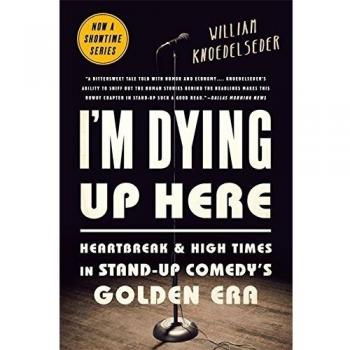 I'm Dying Up Here: Heartbreak and High Times in Stand-Up Comedy's Golden Era