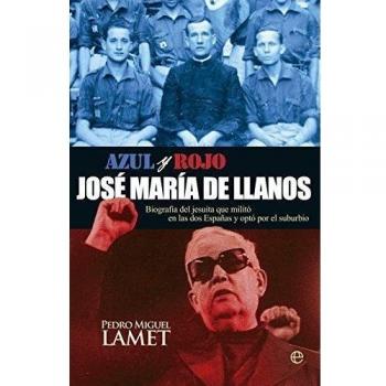 José María De Llanos. Biografía Del Jesuita Que Militó En Las Dos Españas Y Eligió El Suburbio