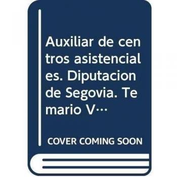 Auxiliar de centros asistenciales. Diputación de Segovia. Temario Vol. II
