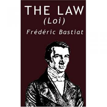 The Law: A Classic Treatise on Liberty and Justice by Frederic Bastiat