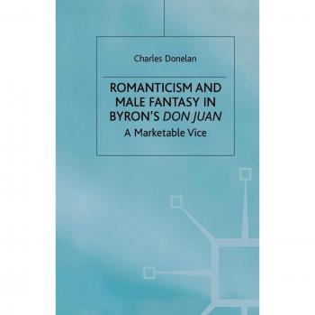 Romanticism and Male Fantasy in Byron's Don Juan: A Marketable Vice
